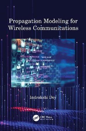 Propagation Modeling for Wireless Communications by Indrakshi Dey