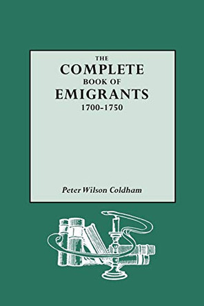 The Complete Book of Emigrants by Peter Wilson Coldham 9780806313344