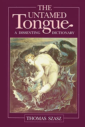 The Untamed Tongue: A Dissenting Dictionary by Thomas Szasz 9780812691047