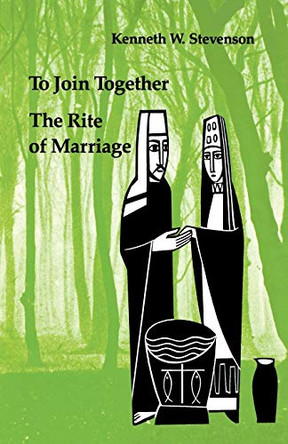 To Join Together: The Rite of Marriage by Kenneth Stevenson 9780814660843
