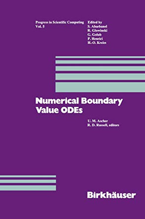 Numerical Boundary Value ODEs: Proceedings of an International Workshop, Vancouver, Canada, July 10-13, 1984 by Ascher 9780817633028