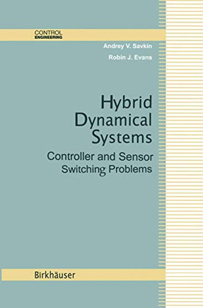 Hybrid Dynamical Systems: Controller and Sensor Switching Problems by Andrey V. Savkin 9780817642242