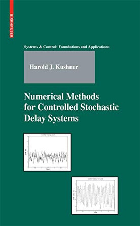 Numerical Methods for Controlled Stochastic Delay Systems by Harold Kushner 9780817645342