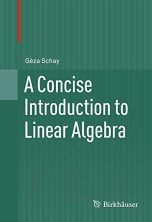 A Concise Introduction to Linear Algebra by Geza Schay 9780817683245