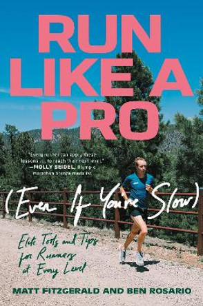 Run Like a Pro (Even If You're Slow): Elite Tools and Tips for Runners at Every Level by Matt Fitzgerald
