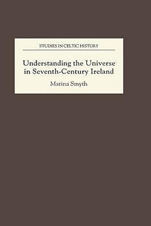Understanding the Universe in Seventh-Century Ireland by Marina Smyth 9780851153131