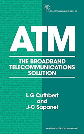 ATM: The broadband telecommunications solution by L.G. Cuthbert 9780852968154