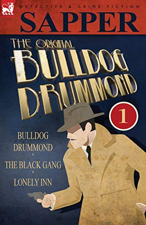 The Original Bulldog Drummond: 1-Bulldog Drummond, the Black Gang & Lonely Inn by Sapper 9780857060259