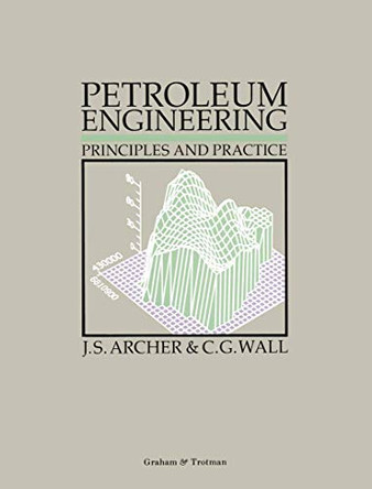 Petroleum Engineering: Principles and Practice by J.S. Archer 9780860107156