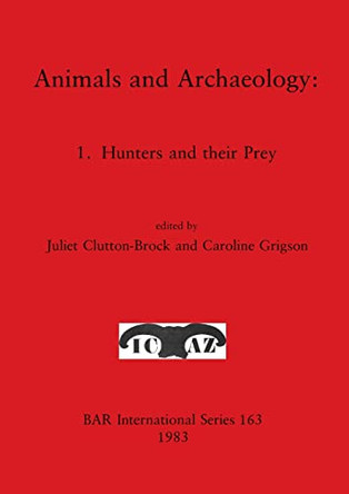 Animals and Archaeology: 1. Hunters and their Prey by Juliet Clutton-Brock 9780860542087