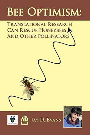 Bee optimism: Translational Research Will Rescue Honeybees And Other Pollinators by Jay D Evans 9780860982906