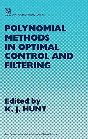 Polynomial Methods in Optimal Control and Filtering by Kenneth Hunt 9780863412950