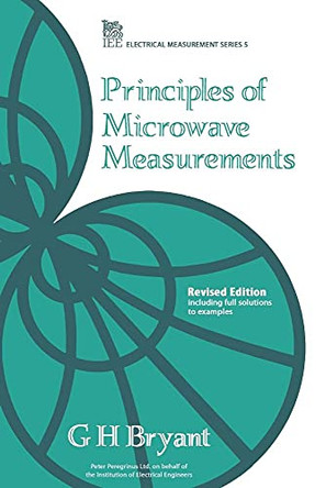 Principles of Microwave Measurements by G. H. Bryant 9780863412967