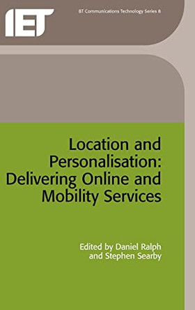 Location and Personalisation: Delivering online and mobility services by Daniel Ralph 9780863413384