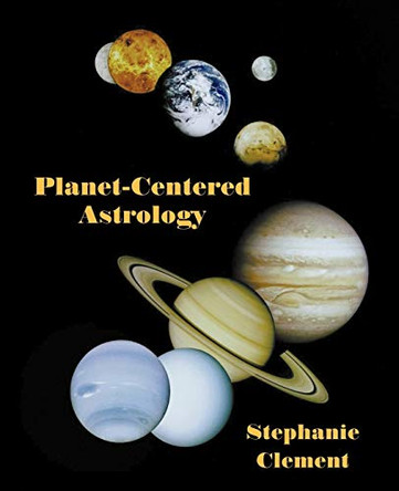 Planet-Centered Astrology by Stephanie Jean Clement 9780866906296