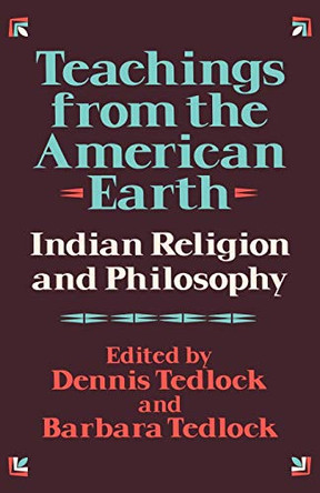Teachings from the American Earth: Indian Religion and Philosophy by Dennis Tedlock 9780871401465