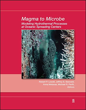 Magma to Microbe: Modeling Hydrothermal Processes at Oceanic Spreading Centers by Robert P. Lowell 9780875904436