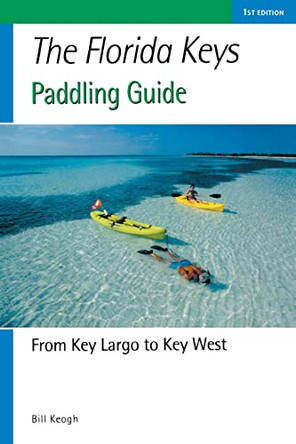 Florida Keys Paddling Guide: From Key Largo to Key West by Bill Keogh 9780881505443