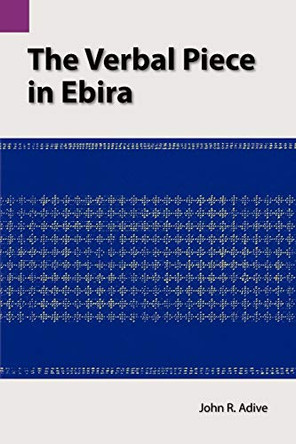 The Verbal Piece in Ebira by John R Adive 9780883120378