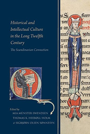 Historical and Intellectual Culture in the Long Twelfth Century: The Scandinavian Connection by Mia Munster-Swendsen 9780888448644