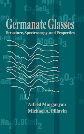 Germanate Glasses: Structure, Spectroscopy, and Properties by Alfred Margaryan 9780890065068