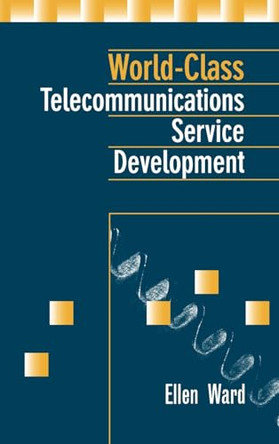 World-Class Telecommunications Service Development by Ellen P. Ward 9780890069226