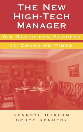 The New High-Tech Manager: Six Rules for Success in Changing Times by Kenneth S. Durham 9780890069264