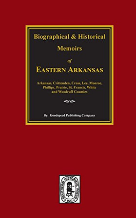 The History of Eastern Arkansas. by Goodspeed Publishing Company 9780893080808