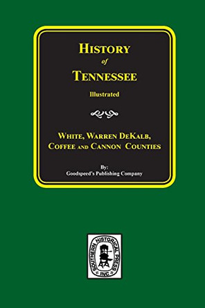 History of White, Warren, Dekalb, Coffee, and Cannon Counties. by Goodspeed's Publishing Company 9780893081188