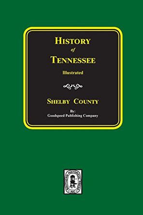 SHELBY County, Tennessee, History of. by Goodspeed Publishing Company 9780893082314