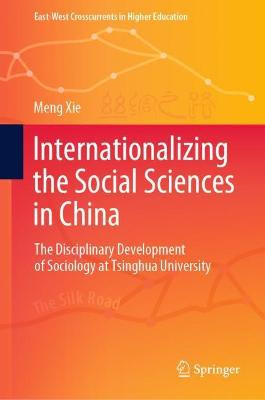 Internationalizing the Social Sciences in China: The Disciplinary Development of Sociology at Tsinghua University by Meng Xie