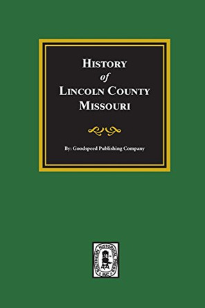 Lincoln County, Missouri, History Of. by Goodspeed Publishing Company 9780893089085