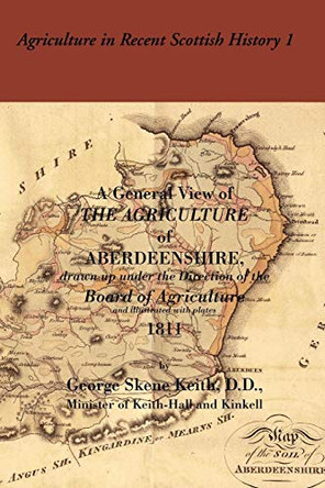 A General View of the Agriculture of Aberdeenshire: Drawn Up Under the Direction of the Board of Agriculture by George Skene Keith 9780902664388