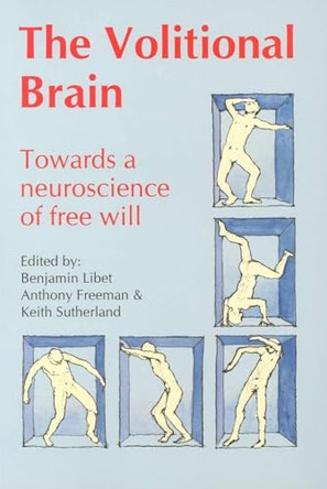Volitional Brain: Towards a Neuroscience of Freewill by Benjamin Libet 9780907845119