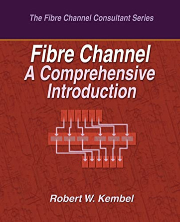 Fibre Channel A Comprehensive Introduction by Robert W Kembel 9780931836107