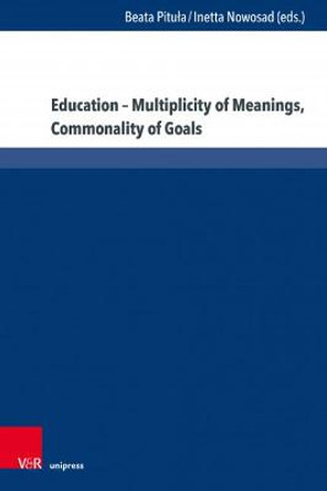 Education - Multiplicity of Meanings, Commonality of Goals by Beata Pitula