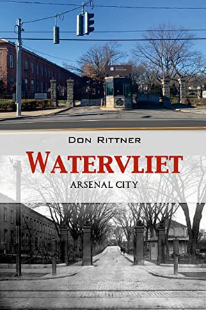 Watervliet: Arsenal City by Don Rittner 9780937666661