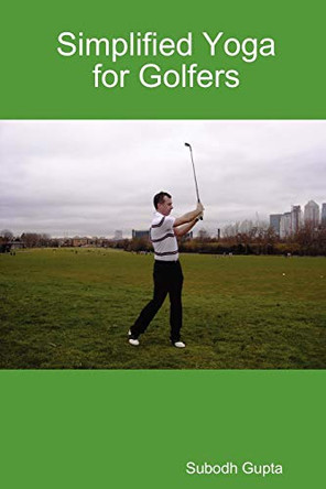 Simplified Yoga for Golfers by Subodh Gupta 9780955688232