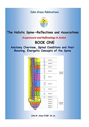The Holistic Spine - Associations and Reflections: Acupressure and Reflexology in Action by Dr John R Cross 9780955834530