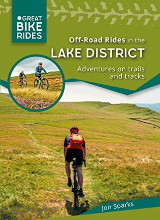 Off - Road Rides in the Lake District: Adventures on trails and tracks by Jon Sparks 9780957364523