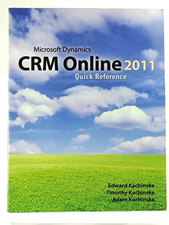 Microsoft Dynamics CRM Online 2011 Quick Reference by Timothy Kachinske 9780970606990