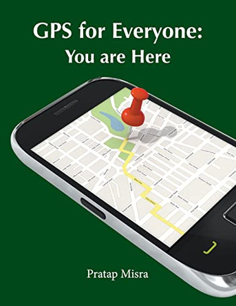GPS for Everyone: You Are Here by Pratap Misra 9780970954435