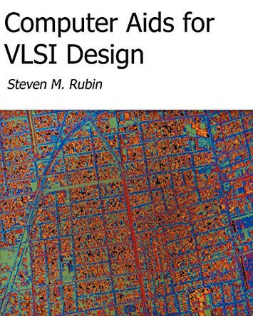Computer Aids For VLSI Design by Steven M Rubin 9780972751421