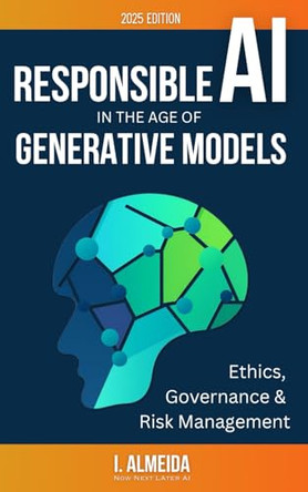 Responsible AI in the Age of Generative Models: Governance, Ethics and Risk Management by I Almeida 9780975642221