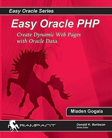 Easy Oracle PHP: Create Dynamic Web Pages with Oracle Data by Mladen Gogala 9780976157304