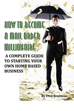 How To Become A Mail Order Millionaire by Fred Broitman 9780977961917