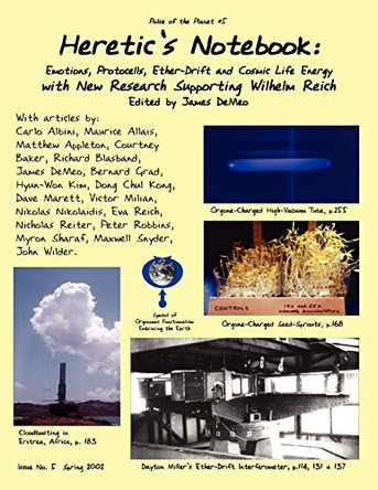 Heretic's Notebook: Emotions, Protocells, Ether-Drift and Cosmic Life-Energy, with New Research Supporting Wilhelm Reich by James DeMeo 9780980231656