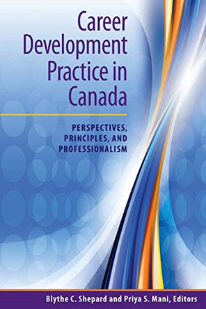 Career Development Practice in Canada: Perspectives, Principles, and Professionalism by Blythe C Shepard 9780981165233