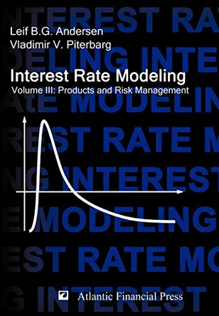 Interest Rate Modeling. Volume 3: Products and Risk Management by Leif B.G. Andersen 9780984422128