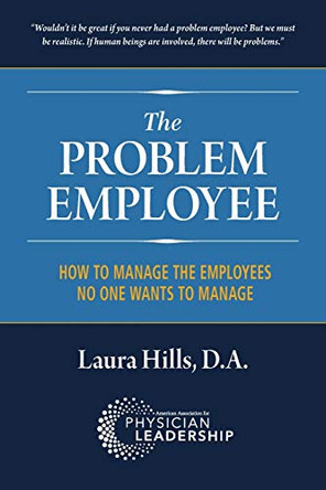 The Problem Employee: How to Manage the Employees No One Wants to Manage by Laura Hills D a 9780984831111